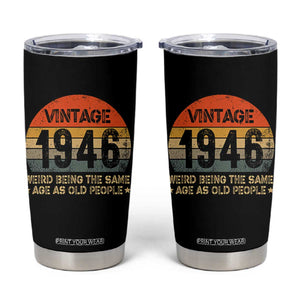 80th Birthday Tumbler Cup Retro 1946 Weird Being The Same Age As Old People TS10 Black Print Your Wear