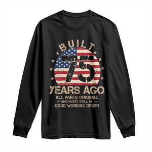 Funny 75th Birthday Long Sleeve Shirt Vintage US Flag Built 75 Years Ago Parts Original TS10 Black Print Your Wear