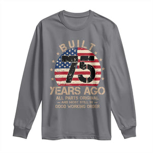 Funny 75th Birthday Long Sleeve Shirt Vintage US Flag Built 75 Years Ago Parts Original TS10 Charcoal Print Your Wear