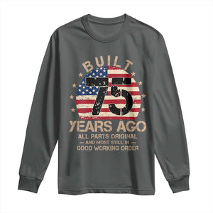 Funny 75th Birthday Long Sleeve Shirt Vintage US Flag Built 75 Years Ago Parts Original TS10 Dark Heather Print Your Wear