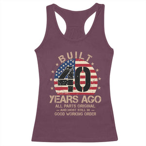 Funny 40th Birthday Racerback Tank Top Vintage US Flag Built 40 Years Ago Parts Original TS10 Maroon Print Your Wear