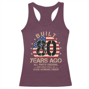 Funny 80th Birthday Racerback Tank Top Vintage US Flag Built 80 Years Ago Parts Original TS10 Maroon Print Your Wear