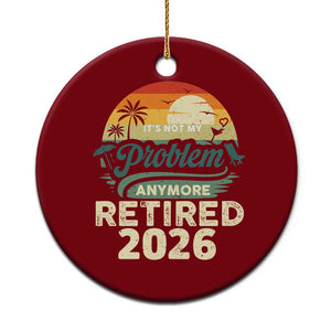 Retired 2026 Ceramic Ornament Vintage Retro Retirement Not My Problem Anymore