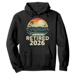Retired 2026 Hoodie Vintage Retro Retirement Not My Problem Anymore