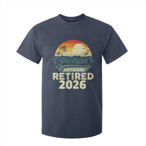 Retired 2026 T Shirt For Kid Vintage Retro Retirement Not My Problem Anymore