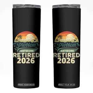 Retired 2026 Skinny Tumbler Vintage Retro Retirement Not My Problem Anymore