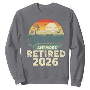 Retired 2026 Sweatshirt Vintage Retro Retirement Not My Problem Anymore