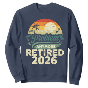 Retired 2026 Sweatshirt Vintage Retro Retirement Not My Problem Anymore