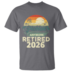 Retired 2026 T Shirt Vintage Retro Retirement Not My Problem Anymore