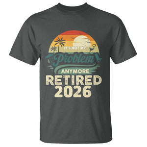 Retired 2026 T Shirt Vintage Retro Retirement Not My Problem Anymore