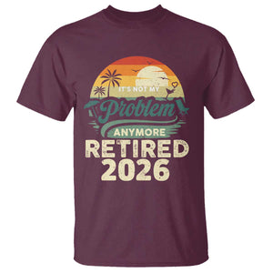 Retired 2026 T Shirt Vintage Retro Retirement Not My Problem Anymore