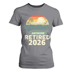 Retired 2026 T Shirt For Women Vintage Retro Retirement Not My Problem Anymore