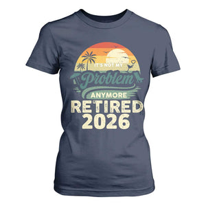Retired 2026 T Shirt For Women Vintage Retro Retirement Not My Problem Anymore