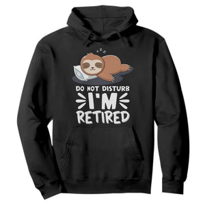 Funny Retirement Gifts Hoodie Do Not Disturb Im Retired Sloth