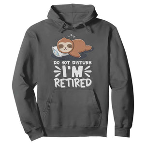 Funny Retirement Gifts Hoodie Do Not Disturb Im Retired Sloth