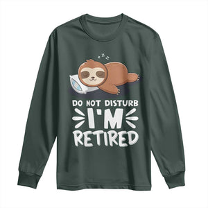 Funny Retirement Gifts Long Sleeve Shirt Do Not Disturb Im Retired Sloth