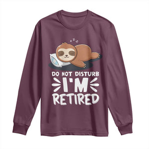 Funny Retirement Gifts Long Sleeve Shirt Do Not Disturb Im Retired Sloth