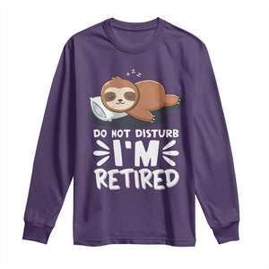 Funny Retirement Gifts Long Sleeve Shirt Do Not Disturb Im Retired Sloth