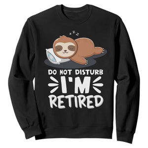 Funny Retirement Gifts Sweatshirt Do Not Disturb Im Retired Sloth