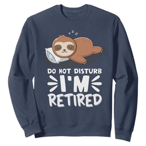 Funny Retirement Gifts Sweatshirt Do Not Disturb Im Retired Sloth