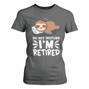 Funny Retirement Gifts T Shirt For Women Do Not Disturb Im Retired Sloth