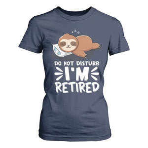 Funny Retirement Gifts T Shirt For Women Do Not Disturb Im Retired Sloth