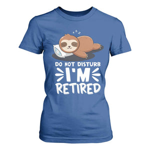 Funny Retirement Gifts T Shirt For Women Do Not Disturb Im Retired Sloth