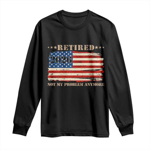 Retirement 2026 Long Sleeve Shirt Vintage Retired Not My Problem Anymore American Flag