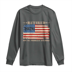Retirement 2026 Long Sleeve Shirt Vintage Retired Not My Problem Anymore American Flag