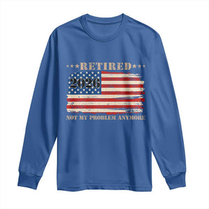 Retirement 2026 Long Sleeve Shirt Vintage Retired Not My Problem Anymore American Flag