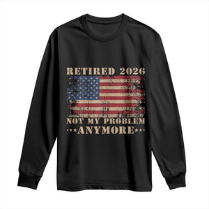 Vintage Retirement 2026 Long Sleeve Shirt Retired Not My Problem Anymore Retro American Flag