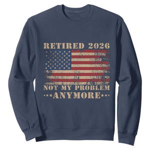 Vintage Retirement 2026 Sweatshirt Retired Not My Problem Anymore Retro American Flag
