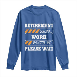 Retirement Loading Long Sleeve Shirt Work Uninstalling Soon To Be Retired Retiring