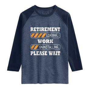 Retirement Loading Raglan Shirt Work Uninstalling Soon To Be Retired Retiring