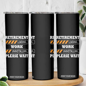 Retirement Loading Skinny Tumbler Work Uninstalling Soon To Be Retired Retiring