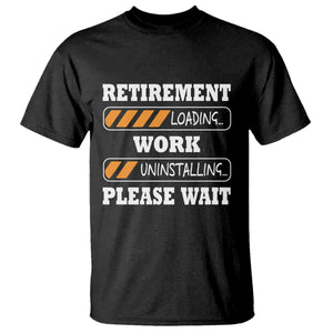 Retirement Loading T Shirt Work Uninstalling Soon To Be Retired Retiring