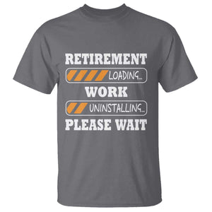 Retirement Loading T Shirt Work Uninstalling Soon To Be Retired Retiring