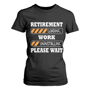 Retirement Loading T Shirt For Women Work Uninstalling Soon To Be Retired Retiring