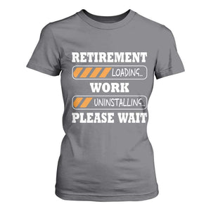 Retirement Loading T Shirt For Women Work Uninstalling Soon To Be Retired Retiring