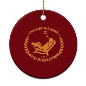 The Legend Has Retired Ceramic Ornament Not My Problem Anymore Funny Relax Time