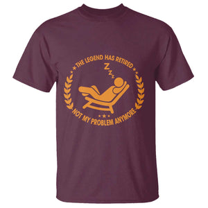 The Legend Has Retired T Shirt Not My Problem Anymore Funny Relax Time