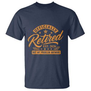 Official Retired 2026 T Shirt Not My Problem Anymore Retro Vintage Retiring