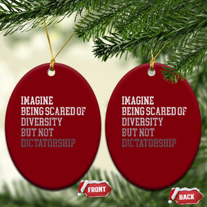 Imagine Being Scared Of Diversity But Not Dictatorship Ceramic Ornament Retro Vintage TS10 Print Your Wear
