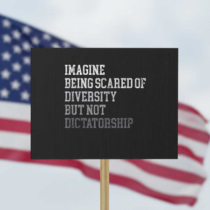 Imagine Being Scared Of Diversity But Not Dictatorship Protest Sign Retro Vintage TS10 Horizontal 18" × 24" Black Print Your Wear