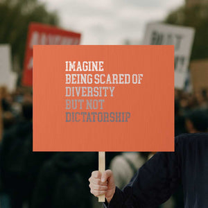 Imagine Being Scared Of Diversity But Not Dictatorship Protest Sign Retro Vintage TS10 Horizontal 18" × 24" Orange Print Your Wear