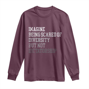 Imagine Being Scared Of Diversity But Not Dictatorship Long Sleeve Shirt Retro Vintage TS10 Maroon Print Your Wear