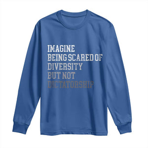 Imagine Being Scared Of Diversity But Not Dictatorship Long Sleeve Shirt Retro Vintage TS10 Royal Blue Print Your Wear