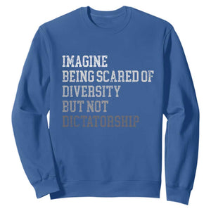 Imagine Being Scared Of Diversity But Not Dictatorship Sweatshirt Retro Vintage TS10 Royal Blue Print Your Wear