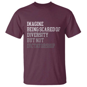 Imagine Being Scared Of Diversity But Not Dictatorship T Shirt Retro Vintage TS10 Maroon Print Your Wear