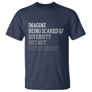 Imagine Being Scared Of Diversity But Not Dictatorship T Shirt Retro Vintage TS10 Navy Print Your Wear